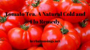 Tomato Tea, A Natural Cold and Flu Remedy