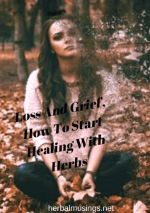 Loss And Grief, How To Start Healing With Herbs